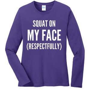 Squat On My Face Respectfully Funny Quotes Ladies Long Sleeve Shirt