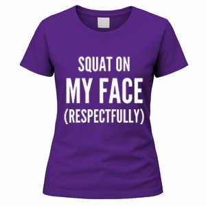 Squat On My Face Respectfully Funny Quotes Women's T-Shirt