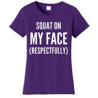 Squat On My Face Respectfully Funny Quotes Women's T-Shirt