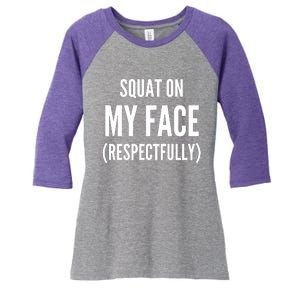 Squat On My Face Respectfully Funny Quotes Women's Tri-Blend 3/4-Sleeve Raglan Shirt