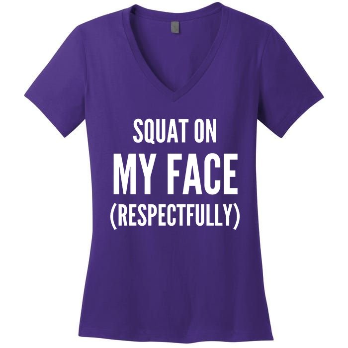 Squat On My Face Respectfully Funny Quotes Women's V-Neck T-Shirt