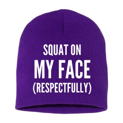 Squat On My Face Respectfully Funny Quotes Short Acrylic Beanie