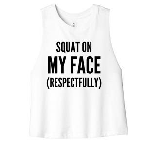 Squat On My Face Respectfully Funny Quotes Women's Racerback Cropped Tank