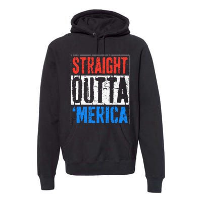 Straight Outta Merica 4th Of July Premium Hoodie