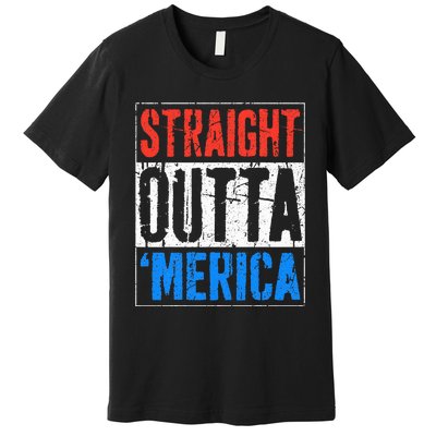 Straight Outta Merica 4th Of July Premium T-Shirt