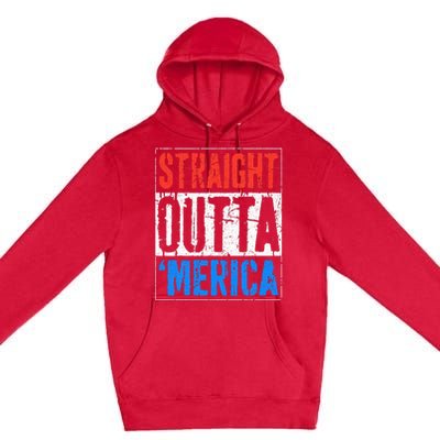 Straight Outta Merica 4th Of July Premium Pullover Hoodie