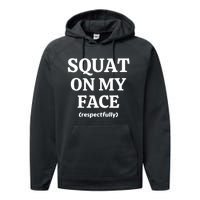 Squat On My Face Respectfully Funny Performance Fleece Hoodie