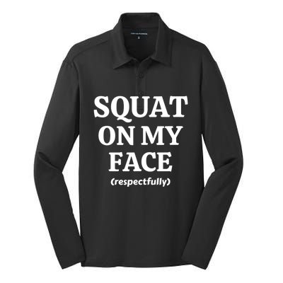 Squat On My Face Respectfully Funny Silk Touch Performance Long Sleeve Polo