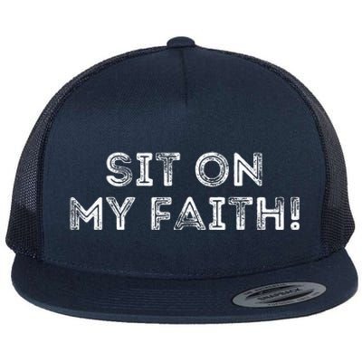 Sit On My Faith Meme Flat Bill Trucker Hat