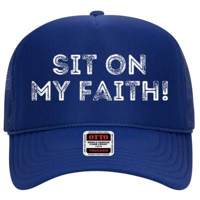 Sit On My Faith Meme High Crown Mesh Back Trucker Hat