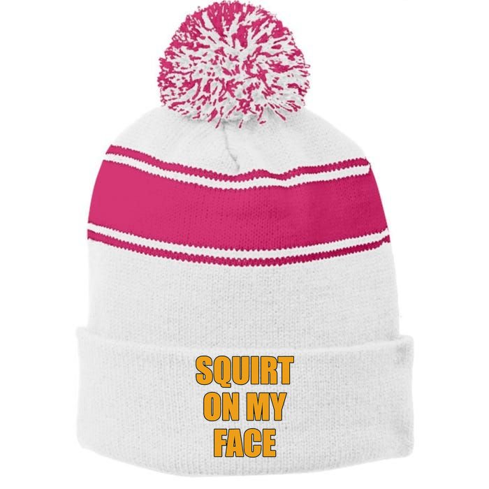 Squirt On My Face Stripe Pom Pom Beanie