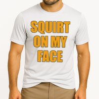 Squirt On My Face Cooling Performance Crew T-Shirt