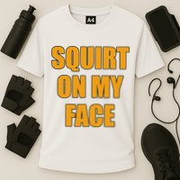 Squirt On My Face Cooling Performance Crew T-Shirt