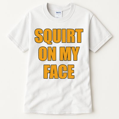Squirt On My Face Tall T-Shirt