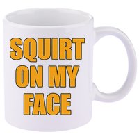 Squirt On My Face 11oz C Handle Ceramic Mug