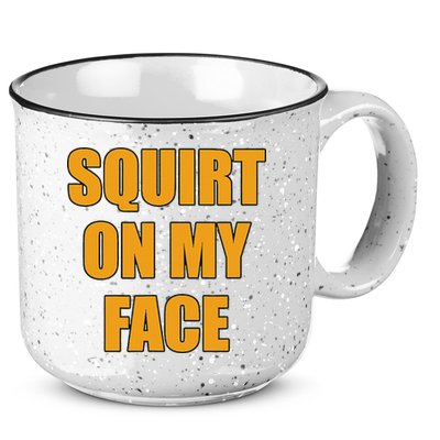 Squirt On My Face 15oz Campfire Ceramic Mug