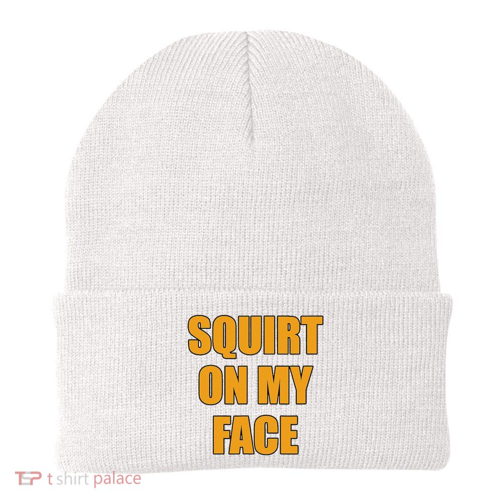 Squirt On My Face Beanie