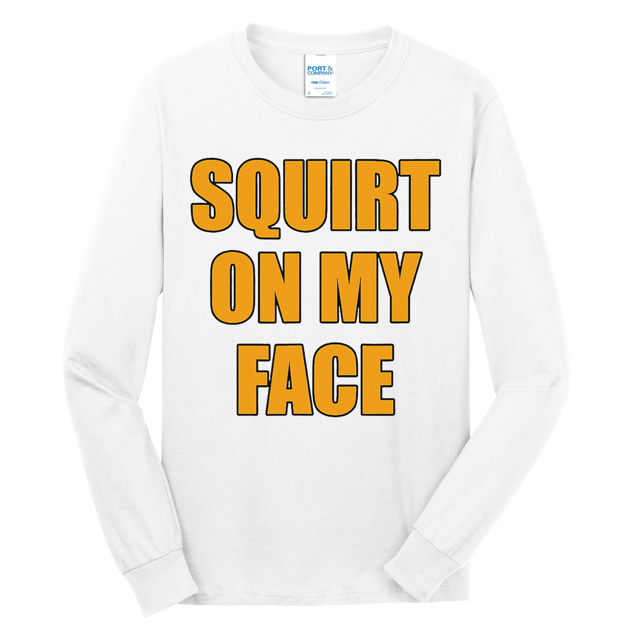 Squirt On My Face Tall Long Sleeve T-Shirt