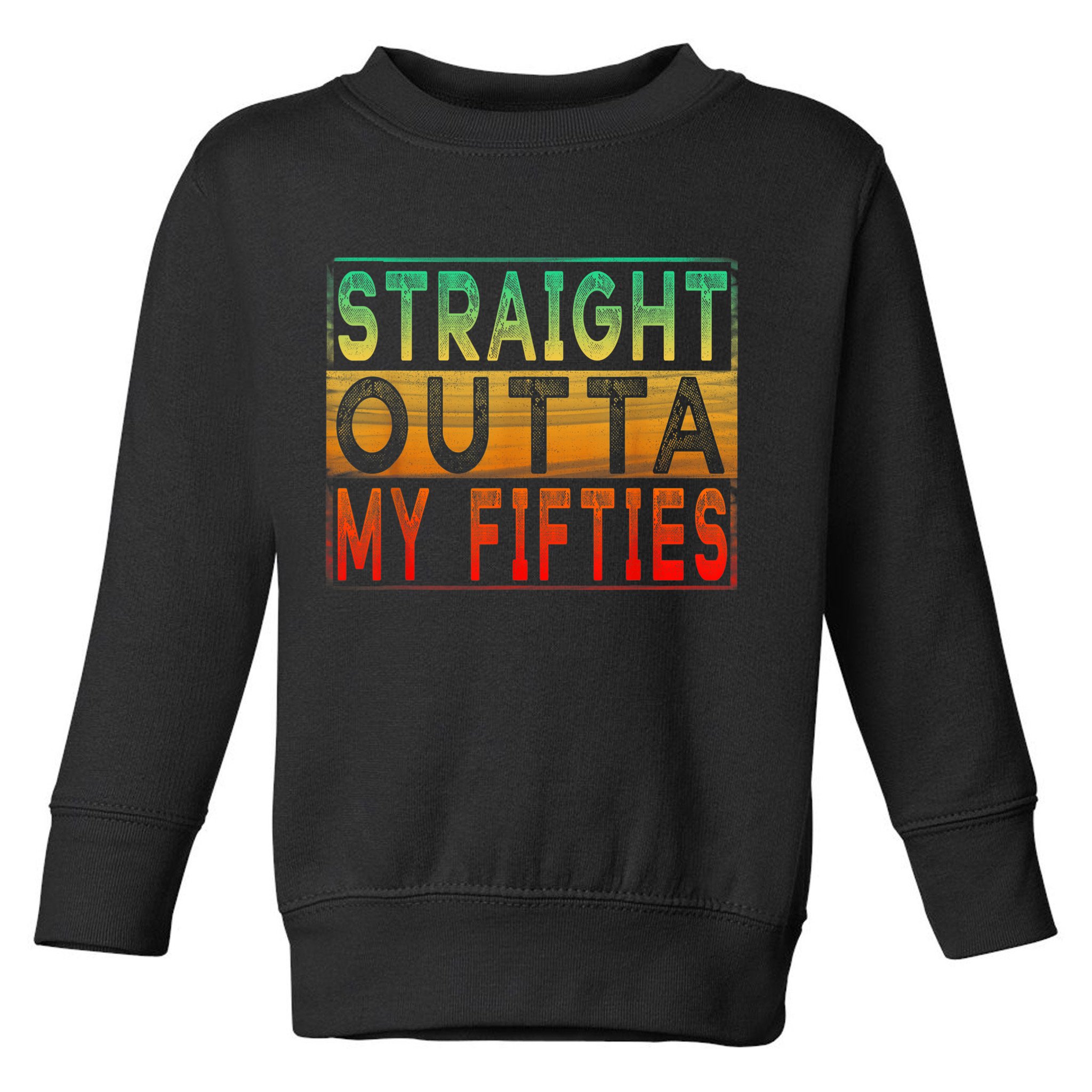 Straight Outta My Fifties - Vintage 60th Birthday shirt Toddler Sweatshirt