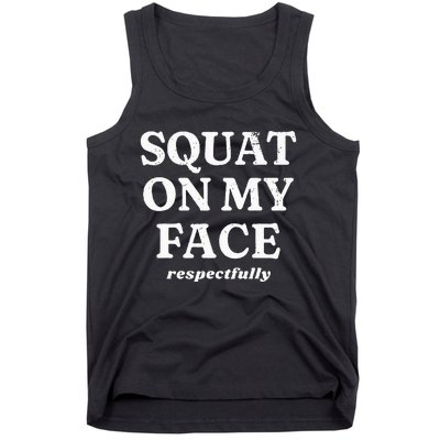 Squat On My Face Respectfully Tank Top