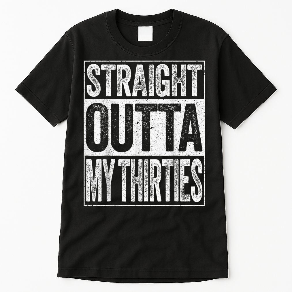 Straight Outta My Thirties Funny 40th Birthday Shirt shirt Tall T-Shirt