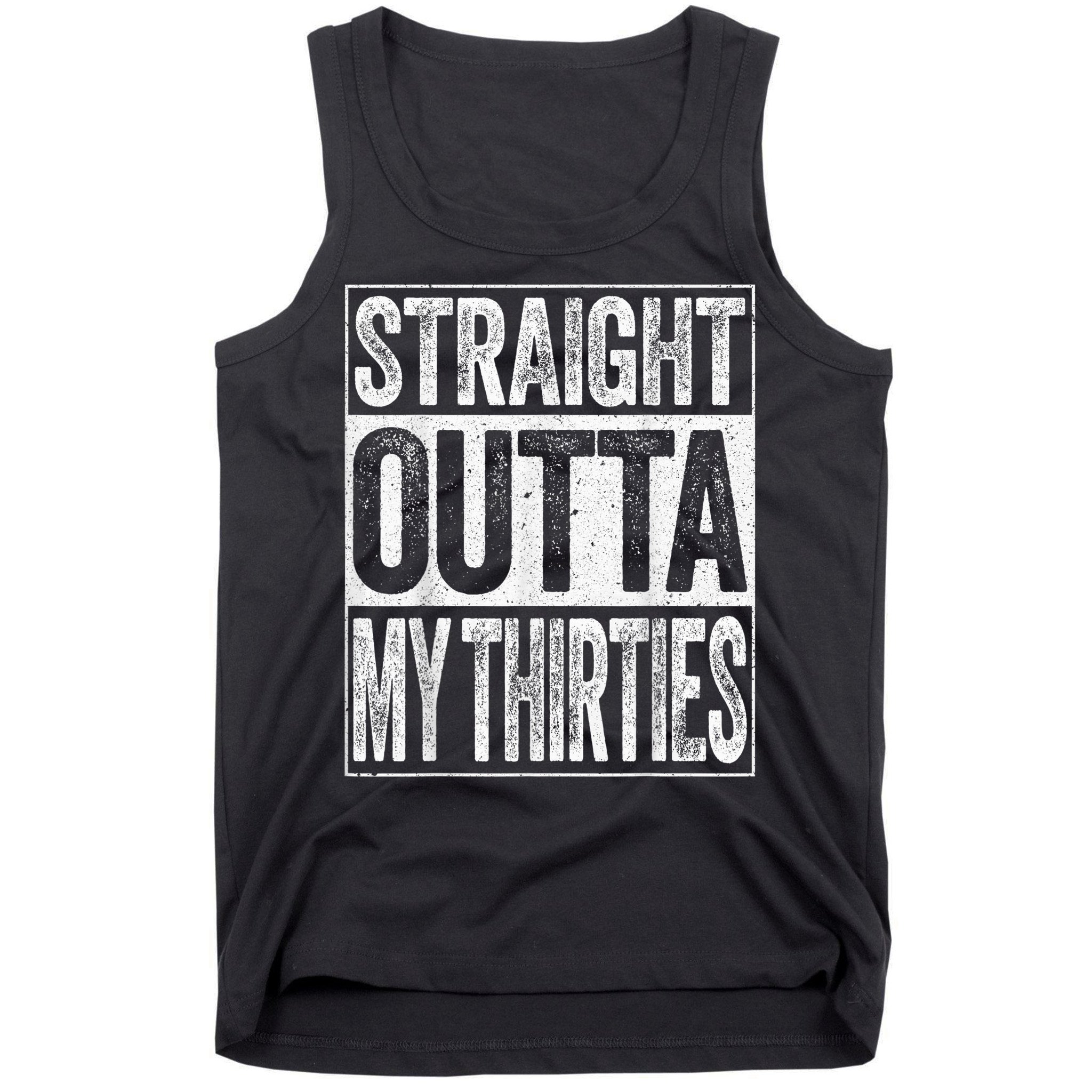 Straight Outta My Thirties Funny 40th Birthday Shirt shirt Tank Top