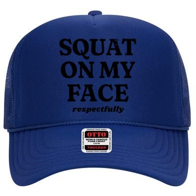 Squat On My Face Respectfully High Crown Mesh Back Trucker Hat