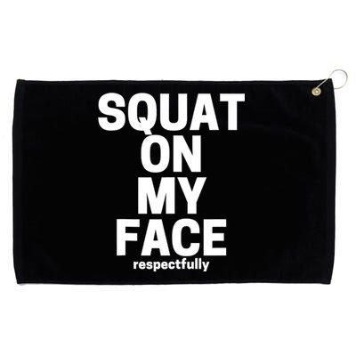 Squat On My Face Respectfully Grommeted Golf Towel