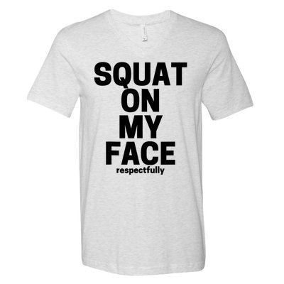 Squat On My Face Respectfully V-Neck T-Shirt