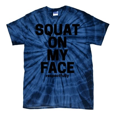 Squat On My Face Respectfully Tie-Dye T-Shirt