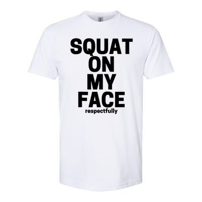 Squat On My Face Respectfully Softstyle® CVC T-Shirt