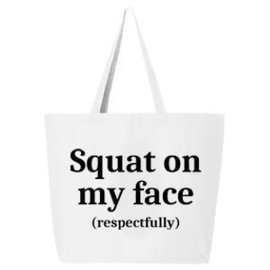 Squat On My Face Respectfully 25L Jumbo Tote