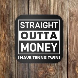 Straight Outta Money I Have Tennis Twins Coaster