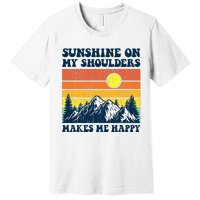 Sunshine On My Shoulders Makes Me Feel Happy Country Music Premium T-Shirt