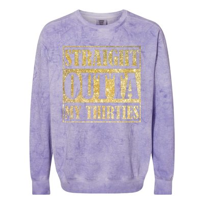 Straight Outta My Thirties Funny 30th Birthday Gift Colorblast Crewneck Sweatshirt