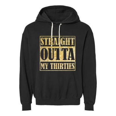 Straight Outta My Thirties Funny 30th Birthday Gift Garment-Dyed Fleece Hoodie