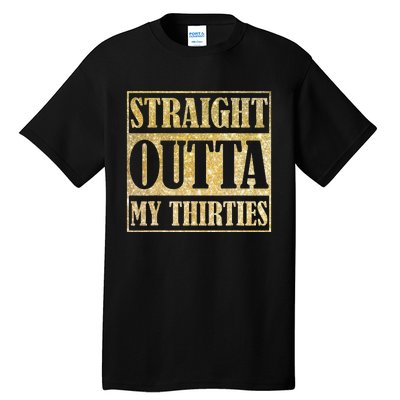 Straight Outta My Thirties Funny 30th Birthday Gift Tall T-Shirt