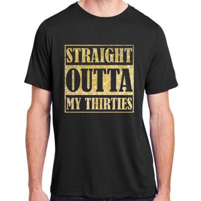 Straight Outta My Thirties Funny 30th Birthday Gift Adult ChromaSoft Performance T-Shirt