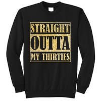 Straight Outta My Thirties Funny 30th Birthday Gift Tall Sweatshirt