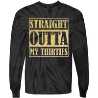 Straight Outta My Thirties Funny 30th Birthday Gift Tie-Dye Long Sleeve Shirt