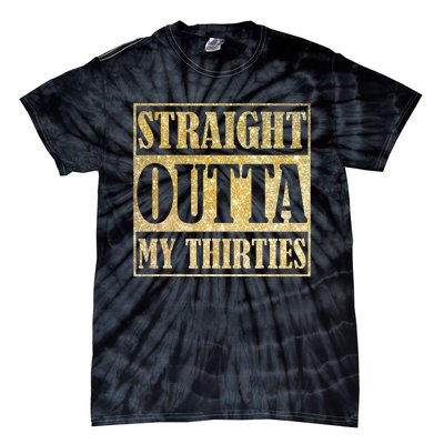 Straight Outta My Thirties Funny 30th Birthday Gift Tie-Dye T-Shirt