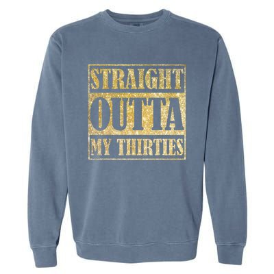 Straight Outta My Thirties Funny 30th Birthday Gift Garment-Dyed Sweatshirt