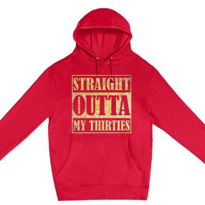 Straight Outta My Thirties Funny 30th Birthday Gift Premium Pullover Hoodie