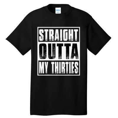 Straight Outta My Thirties Funny 40th Birthday Tall T-Shirt