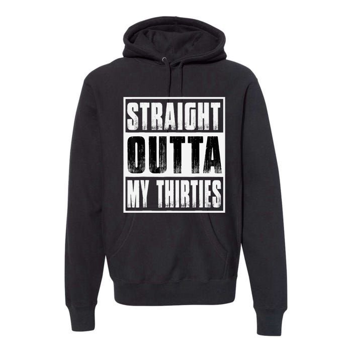 Straight Outta My Thirties Funny 40th Birthday Premium Hoodie