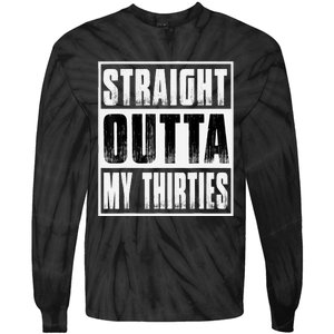 Straight Outta My Thirties Funny 40th Birthday Tie-Dye Long Sleeve Shirt