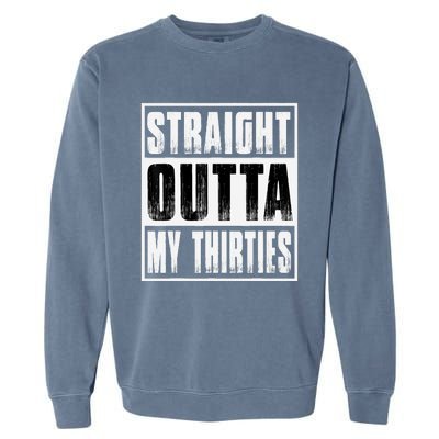 Straight Outta My Thirties Funny 40th Birthday Garment-Dyed Sweatshirt