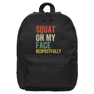 Squat On My Face Respectfully 16 in Basic Backpack