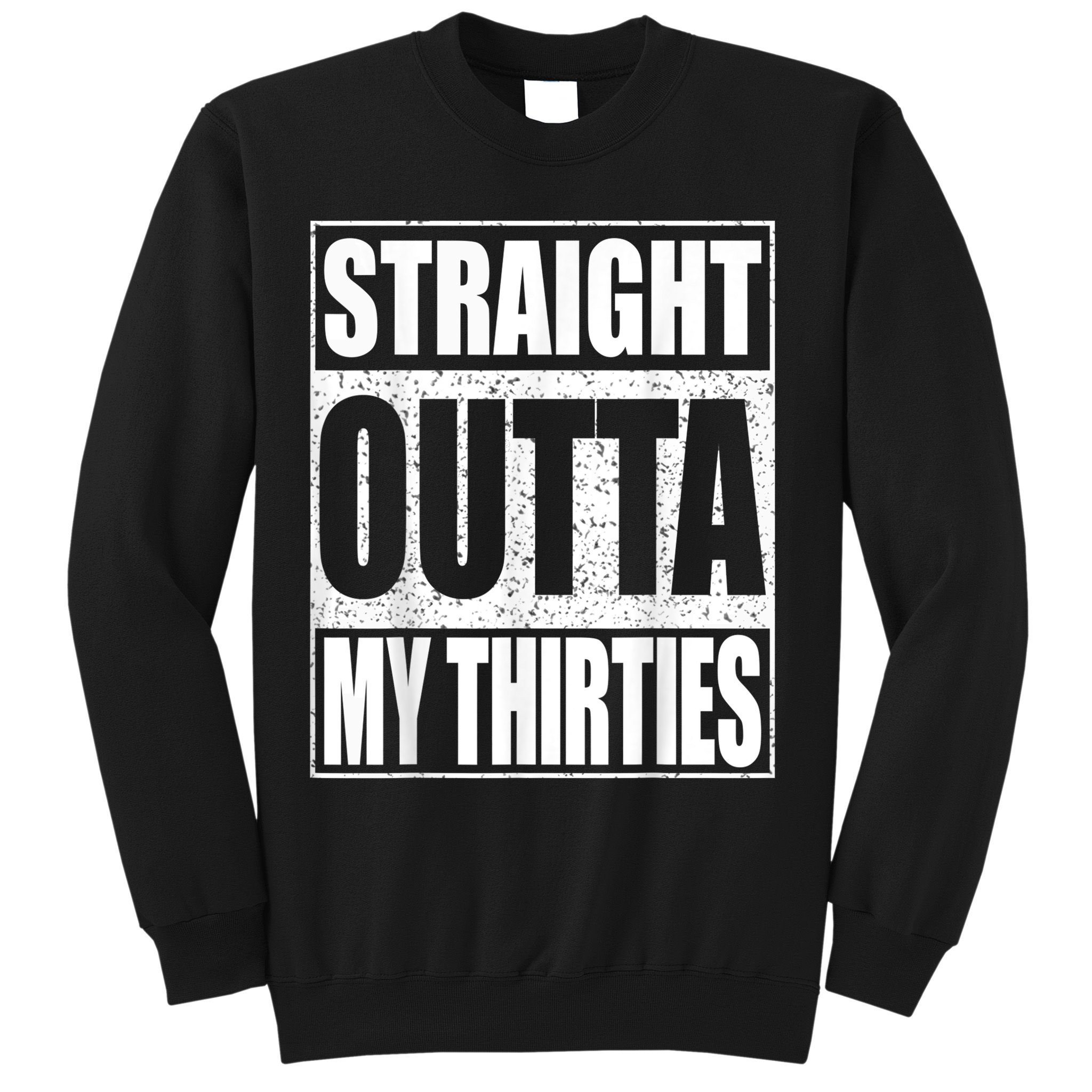 Straight Outta My Thirties 40th Birthday Shirt Shirt Sweatshirt