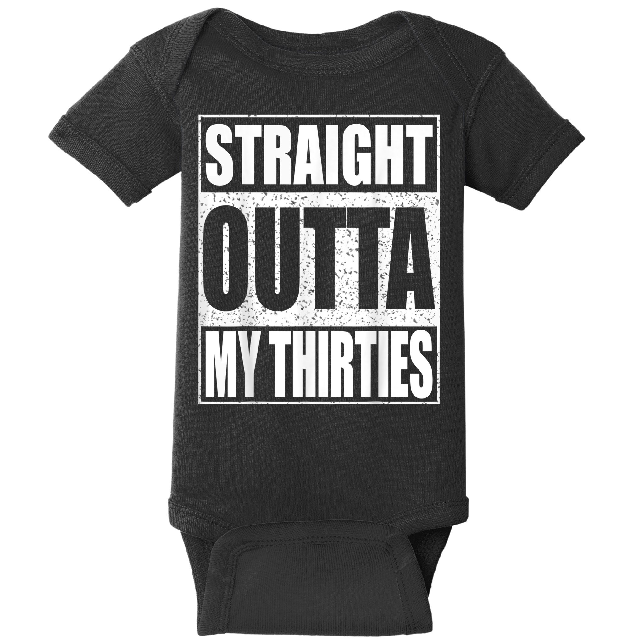 Straight Outta My Thirties 40th Birthday Shirt Shirt Baby Bodysuit